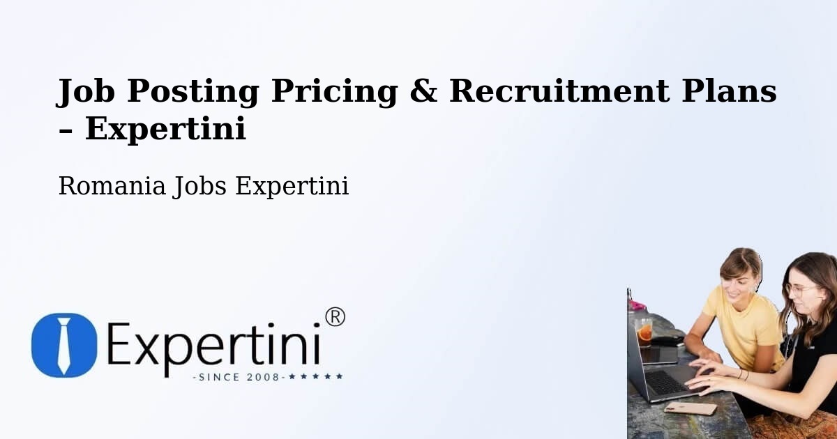 Job Posting Pricing & Recruitment Plans – Comuna Năpradea - Comuna Năpradea, Romania Jobs Expertini